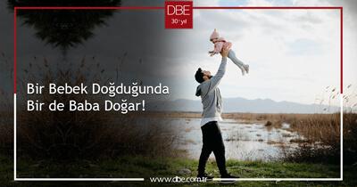 Bir Bebek Doğduğunda Bir de Baba Doğar!