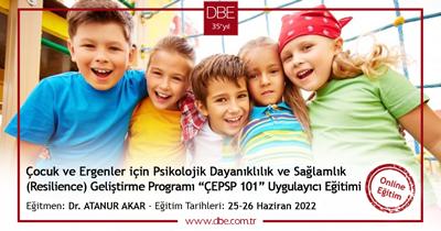 Çocuk ve Ergenler için Psikolojik Dayanıklılık ve Sağlamlık (Resilience) Geliştirme Programı “ÇEPSP 101” Uygulayıcı Eğitimi - Haziran 2022