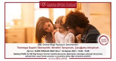DBE ONLINE BİLGİ PAYLAŞIM SEMİNERLERİ - Travmaya Duyarlı Ebeveynlik: Kendimi Tanıyorum, Çocuğumu Anlıyorum