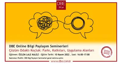 DBE Online Bilgi Paylaşım Seminerleri Çözüm Odaklı Koçluk: Farkı, Katkıları, Uygulama Alanları
