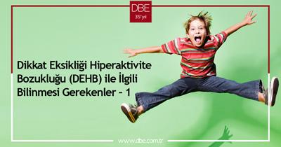 Dikkat Eksikliği Hiperaktivite Bozukluğu (DEHB) ile İlgili Bilinmesi Gerekenler – 1
