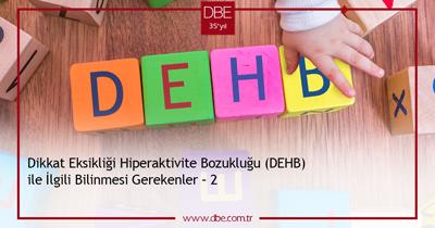 Dikkat Eksikliği Hiperaktivite Bozukluğu (DEHB) ile İlgili Bilinmesi Gerekenler – 2