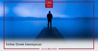 İNTİHAR ETMEK İSTEMİYORUM