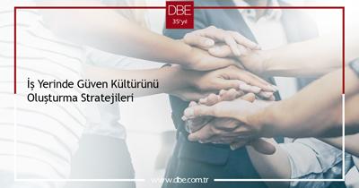 İŞ YERİNDE GÜVEN KÜLTÜRÜNÜ OLUŞTURMA STRATEJİLERİ