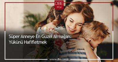 SÜPER ANNEYE EN GÜZEL ARMAĞAN: YÜKÜNÜ HAFİFLETMEK