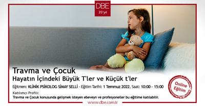 TRAVMA VE ÇOCUK: HAYATIN İÇİNDEKİ BÜYÜK T LER VE KÜÇÜK t LER EĞİTİMİ - ONLİNE