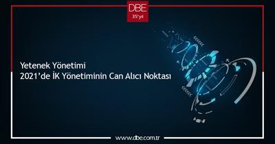 YETENEK YÖNETİMİ 2021’de İK Yönetiminin Can Alıcı Noktası