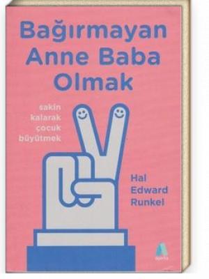 Bağırmayan Anne Baba Olmak